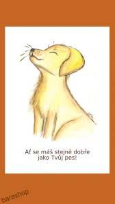 Přání Ať se máš stejně dobře, jako Tvůj pes!